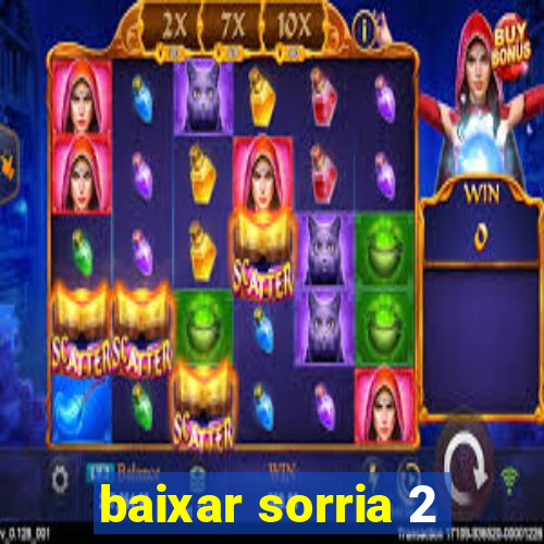 baixar sorria 2